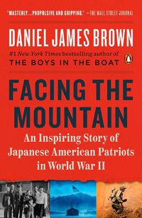 Cover image for Facing the Mountain: An Inspiring Story of Japanese American Patriots in World War II