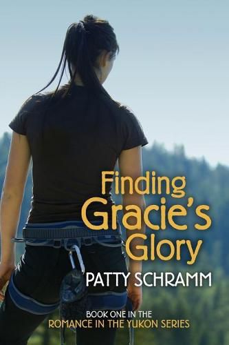 Cover image for Finding Gracie's Glory: Book One in the Romance in the Yukon Series