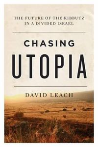 Cover image for Chasing Utopia: The Future of the Kibbutz in a Divided Israel