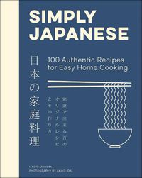 Cover image for Simply Japanese: 100 Authentic Recipes for Easy Home Cooking