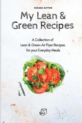 Cover image for My Lean & Green Recipes: A Collection of Lean & Green Air Fryer Recipes for your Everyday Meals