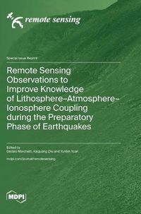 Cover image for Remote Sensing Observations to Improve Knowledge of Lithosphere-Atmosphere-Ionosphere Coupling during the Preparatory Phase of Earthquakes