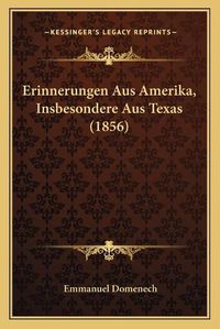 Cover image for Erinnerungen Aus Amerika, Insbesondere Aus Texas (1856)