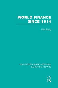 Cover image for World Finance Since 1914 (RLE Banking & Finance)