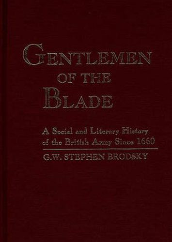 Cover image for Gentlemen of the Blade: A Social and Literary History of the British Army Since 1660