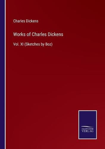 Cover image for Works of Charles Dickens: Vol. XI (Sketches by Boz)