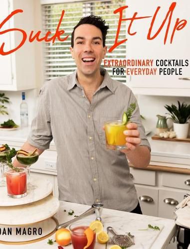 Cover image for Suck It Up: Extraordinary Cocktails for Everyday People