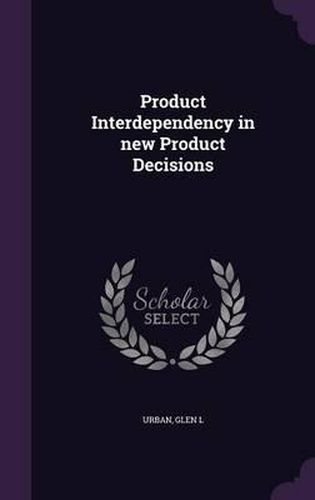 Cover image for Product Interdependency in New Product Decisions