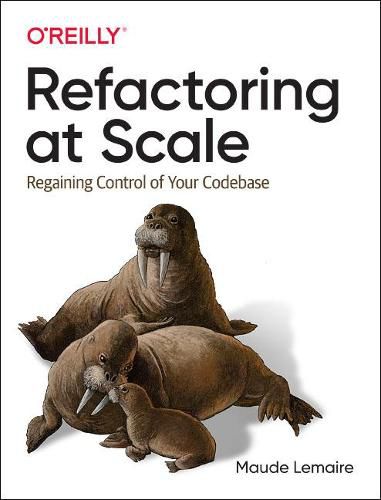 Refactoring at Scale: Regaining Control of Your Codebase