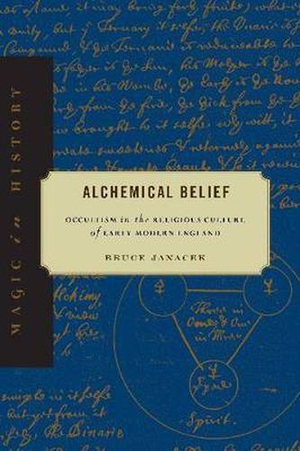 Cover image for Alchemical Belief: Occultism in the Religious Culture of Early Modern England