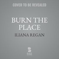 Cover image for Burn the Place: A Memoir