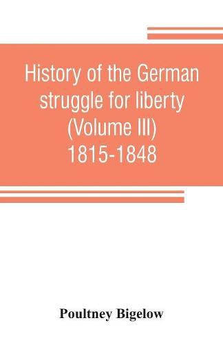 Cover image for History of the German struggle for liberty (Volume III) 1815-1848