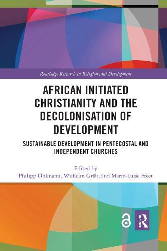 African Initiated Christianity and the Decolonisation of Development: Sustainable Development in Pentecostal and Independent Churches