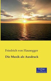 Cover image for Die Musik als Ausdruck