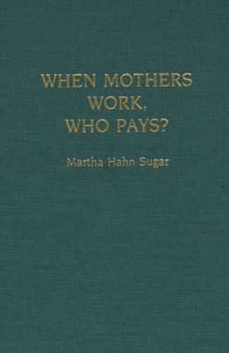 Cover image for When Mothers Work, Who Pays?