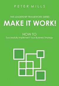 Cover image for Make it Work: How to Successfully Implement Your Business Strategy