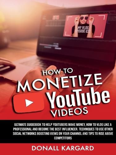 Cover image for HOW TO MONETIZE YOUTUBE VIDEOSUltimate guidebook to help Youtubers make money, how to vlog like a professional and become the best influencer. Techniques to use other social networks boosting views on your channel and tips to rise above competitors.