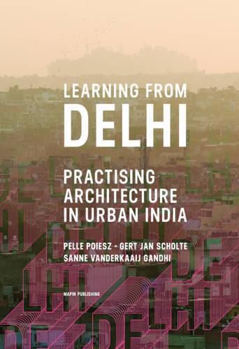 Cover image for Learning from Delhi: Practising Architecture in Urban India