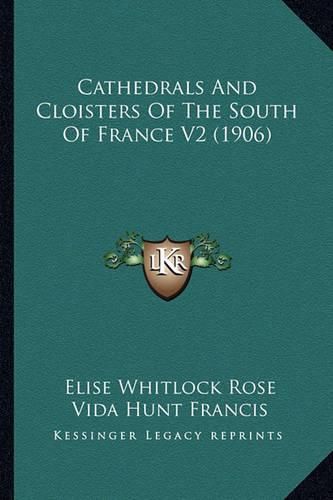 Cover image for Cathedrals and Cloisters of the South of France V2 (1906)