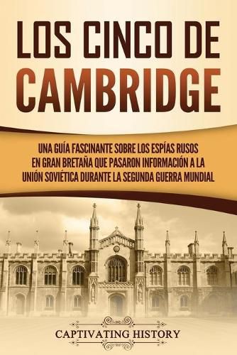 Cover image for Los Cinco de Cambridge: Una guia fascinante sobre los espias rusos en Gran Bretana que pasaron informacion a la Union Sovietica durante la Segunda Guerra Mundial