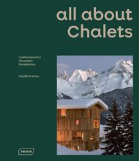 Cover image for all about CHALETS: Contemporary Mountain Residences
