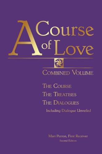 Cover image for A Course of Love - Second Edition: Combined Volume: the Course, the Treatises, the Dialogue Including Dialogue Unveiled