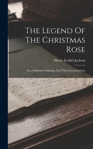 The Legend Of The Christmas Rose; Five Christmas Paintings And Their Interpretations