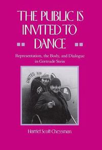 Cover image for The Public Is Invited to Dance: Representation, the Body, and Dialogue in Gertrude Stein