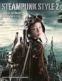 Cover image for Steampunk Style 2: Goggles, Gas Masks and Aviator Styles