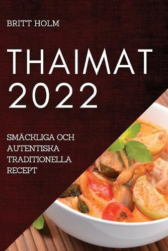 Cover image for Thaimat 2022: Smackliga Och Autentiska Traditionella Recept