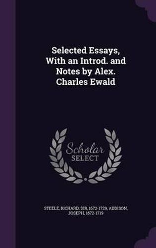 Cover image for Selected Essays, with an Introd. and Notes by Alex. Charles Ewald