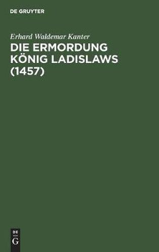 Cover image for Die Ermordung Koenig Ladislaws (1457)