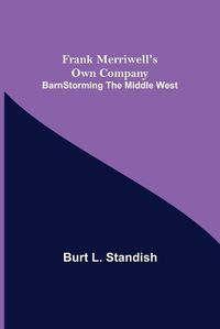 Cover image for Frank Merriwell's Own Company BarnStorming the Middle West