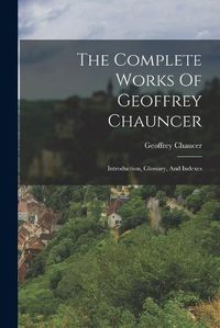 Cover image for The Complete Works Of Geoffrey Chauncer