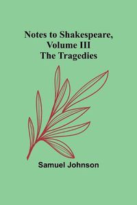 Cover image for Notes to Shakespeare, Volume III; The Tragedies