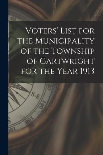 Cover image for Voters' List for the Municipality of the Township of Cartwright for the Year 1913
