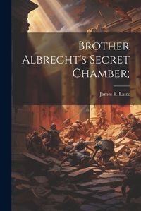 Cover image for Brother Albrecht's Secret Chamber;