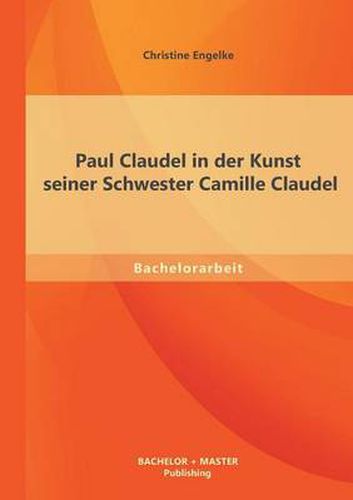 Cover image for Paul Claudel in der Kunst seiner Schwester Camille Claudel