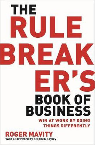 The Rule Breaker's Book of Business: Win at work by doing things differently