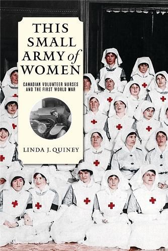 Cover image for This Small Army of Women: Canadian Volunteer Nurses and the First World War