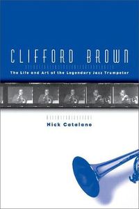 Cover image for Clifford Brown: The Life and Art of the Legendary Jazz Trumpeter