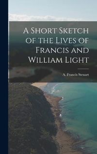 Cover image for A Short Sketch of the Lives of Francis and William Light