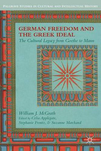 German Freedom and the Greek Ideal: The Cultural Legacy from Goethe to Mann