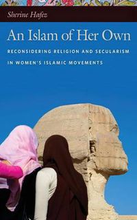 Cover image for An Islam of Her Own: Reconsidering Religion and Secularism in Women's Islamic Movements