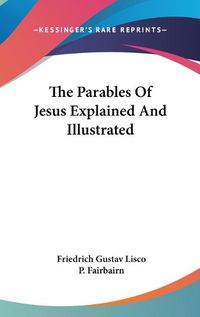 Cover image for The Parables Of Jesus Explained And Illustrated