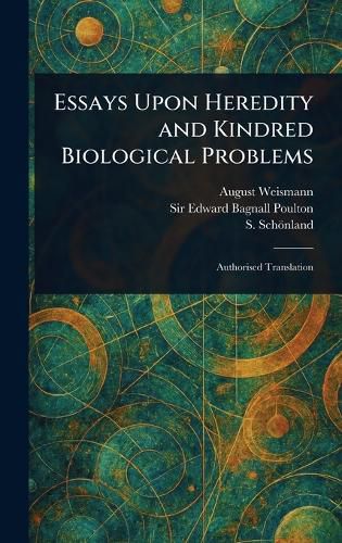 Cover image for Essays Upon Heredity and Kindred Biological Problems