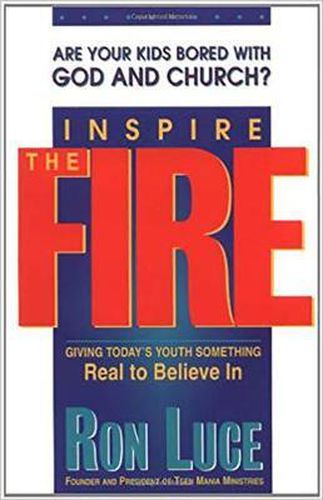 Cover image for Inspire the Fire: Giving Today's Youth Something Real to Believe in