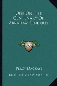 Cover image for Ode on the Centenary of Abraham Lincoln