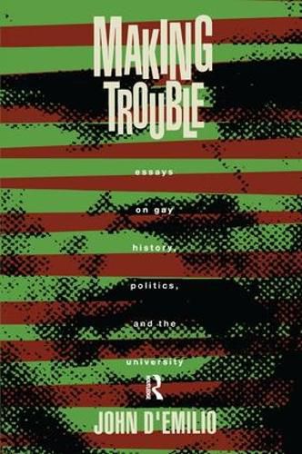 Cover image for Making Trouble: Essays on Gay History, Politics, and the University