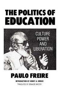 Cover image for The Politics of Education: Culture, Power and Liberation